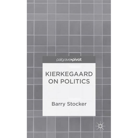 Palgrave Pivot Kierkegaard on Politics, (Hardcover)