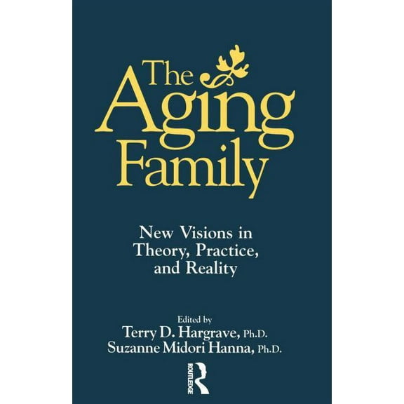 The Aging Family: New Visions In Theory, Practice, And Reality, (Hardcover)