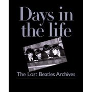 Days in the Life : The Lost Beatles Archives