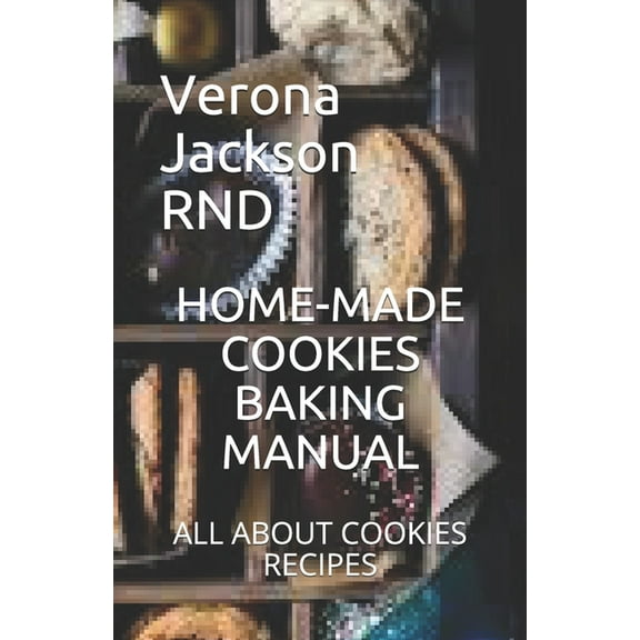 Home-Made Cookies Baking Manual: All about Cookies Recipes (Paperback)