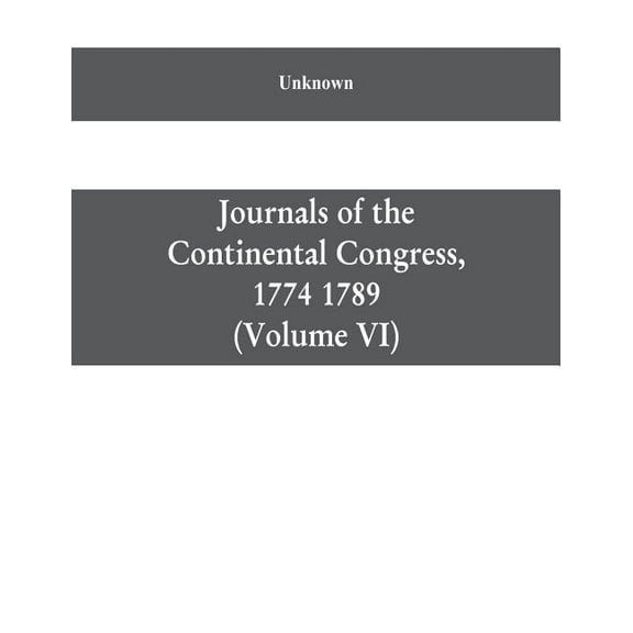 Journals of the Continental Congress, 1774 1789: Edited From the Original Records in the Library of Congress by Worthing, (Paperback)