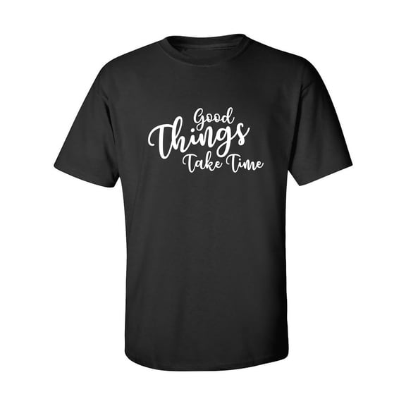 Good Things Take Time Adult Short Sleeve T-shirt