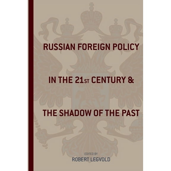 Studies of the Harriman Institute, Colum Russian Foreign Policy in the Twenty-First Century and the Shadow of the Past, (Hardcover)