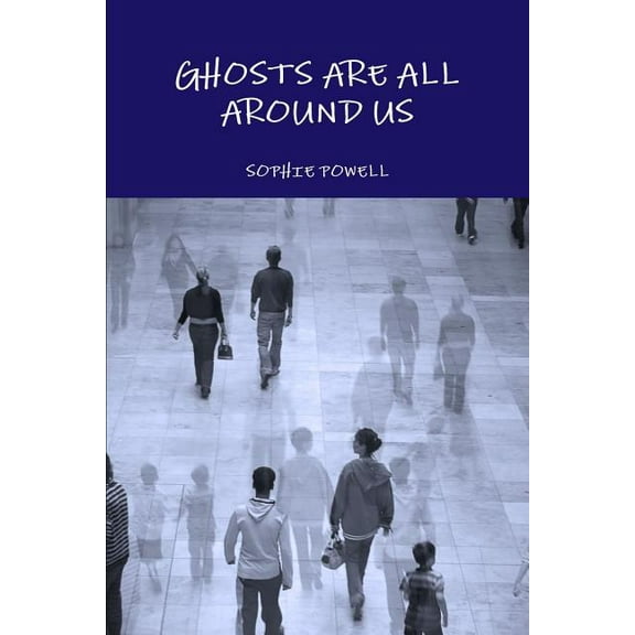 Ghosts Are All Around Us, (Paperback)