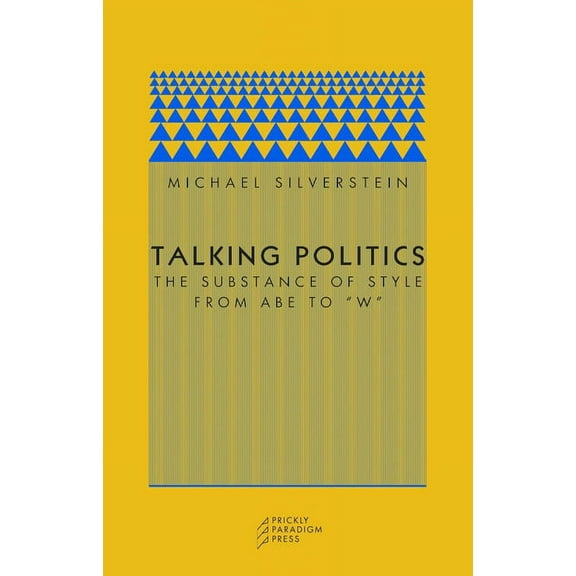 Talking Politics : The Substance of Style from Abe to "W" (Paperback)
