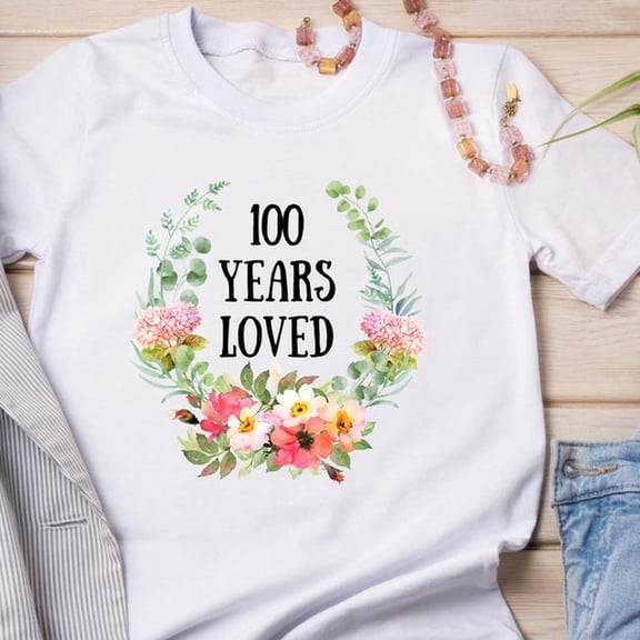 100 years old birthday Tshirt, 100 Years Loved T-shirt, 100th Birthday Gifts for Women, Present for 100 Year Old Female, Grandma Turning 100
