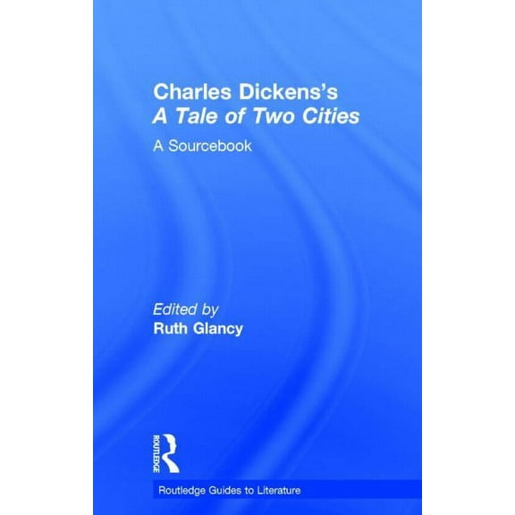 Routledge Guides to Literature Charles Dickens's A Tale of Two Cities: A Routledge Study Guide and Sourcebook, (Hardcover)