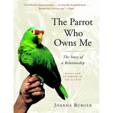 The Parrot Who Owns Me : The Story of a (Best Parrot To Own)