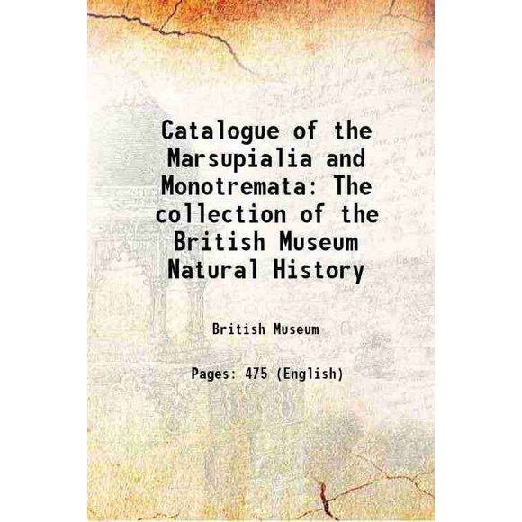 Catalogue de la Marsupialia et de la Monotremata, collection du Musée Britannique d'Histoire Naturelle 1888 [Relié]