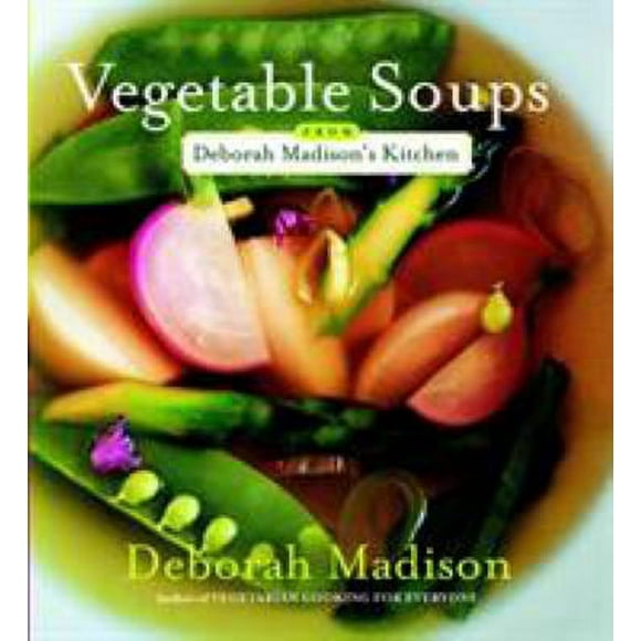 Pre-Owned Vegetable Soups from Deborah Madison's Kitchen (Paperback) 076791628X 9780767916288