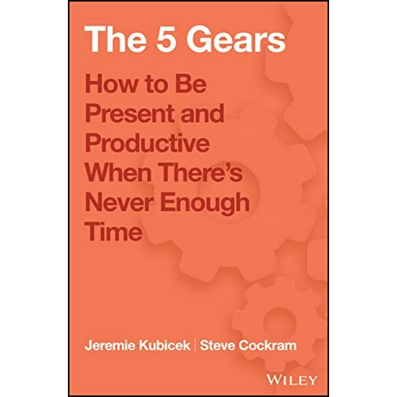 Pre-Owned The 5 Gears: How to Be Present and Productive When There is Never Enough Time, 9781119111153, 1119111153, Hardcover, 1 edition