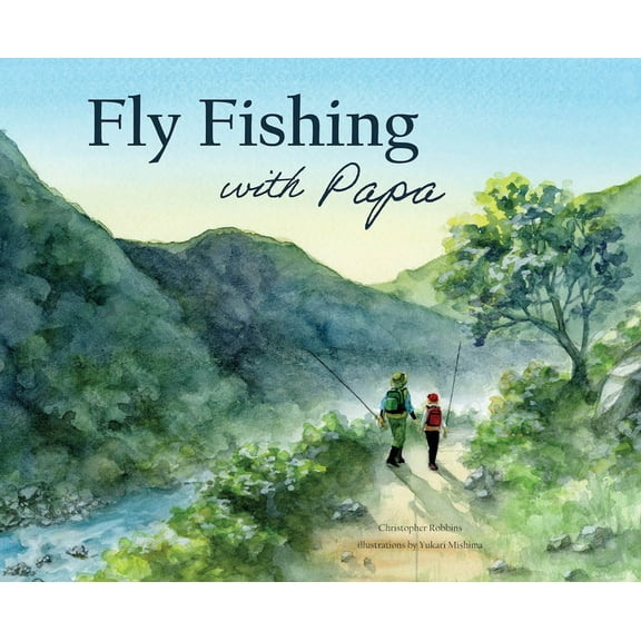 Fly Fishing with Papa: A Picture Book about a Day on the River, (Hardcover)