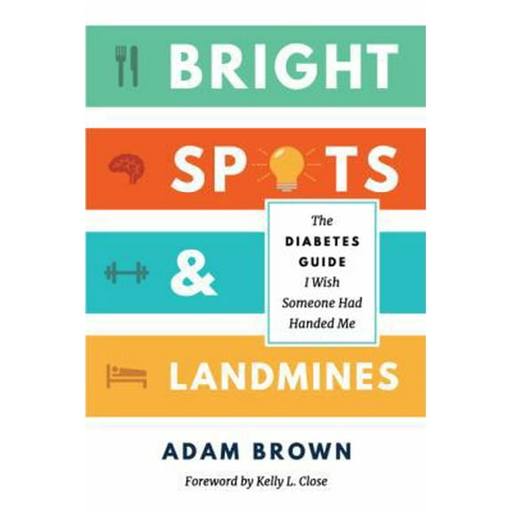 Pre-Owned Bright Spots & Landmines: The Diabetes Guide I Wish Someone Had Handed Me (Full Color Edition) (Paperback) 069286153X 9780692861530