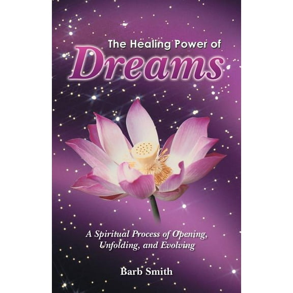The Healing Power of Dreams: A Spiritual Process of Opening, Unfolding, and Evolving, (Paperback)