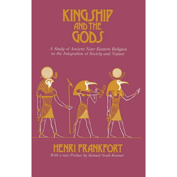 Pre-Owned Kingship and the Gods: A Study of Ancient Near Eastern Religion as the Integration of Society and Nature (Paperback) 0226260119 9780226260112