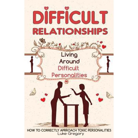 Pre-Owned Difficult People: Strategies for Dealing with Toxic People. Relationships, Taking Responsibility, (Paperback) by Luke Gregory