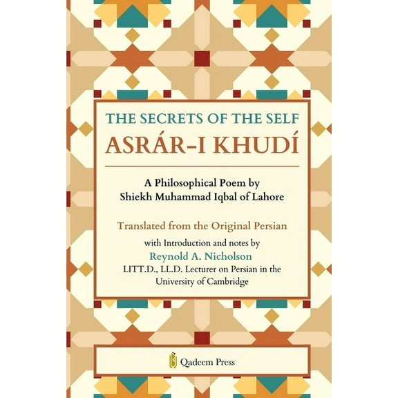 The Secrets of the Self: A Philosophical Poem by Shiekh Muhammad Iqbal of Lahore, (Paperback)