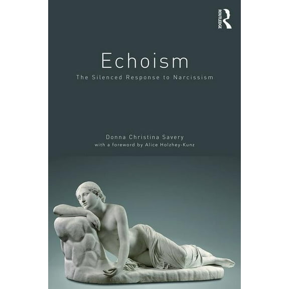 Echoism: The Silenced Response to Narcissism, (Paperback)