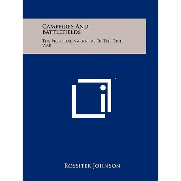 Campfires And Battlefields: The Pictorial Narrative Of The Civil War