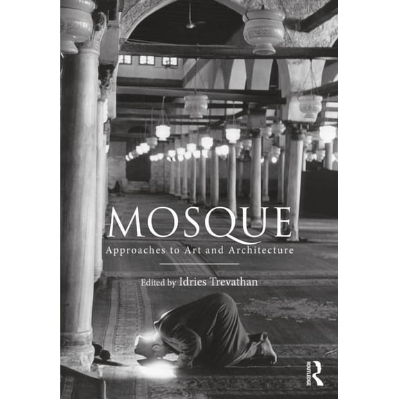 Mosque: Approaches to Art and Architecture, (Hardcover)