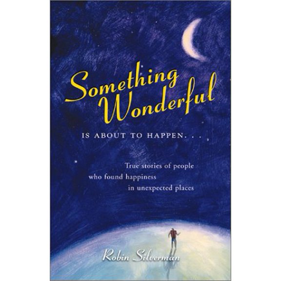 Pre-Owned Something Wonderful Is about to Happen...: True Stories of People Who Found Happiness in Unexpected Places (Paperback) 1580626203 9781580626200