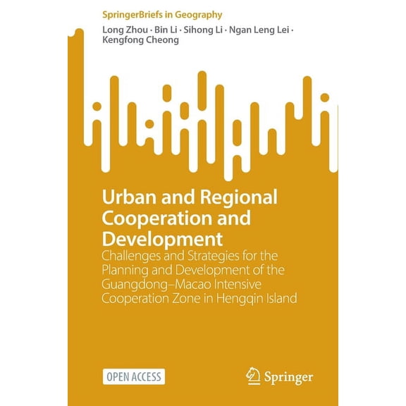 Springerbriefs in Geography Urban and Regional Cooperation and Development: Challenges and Strategies for the Planning and Development of the Guangd, (Paperback)