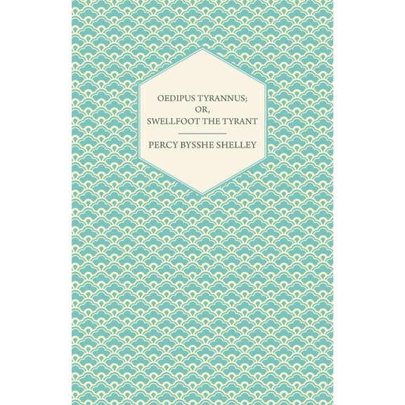 Oedipus Tyrannus; Or, Swellfoot the Tyrant - A Tragedy in Two Acts, (Paperback)