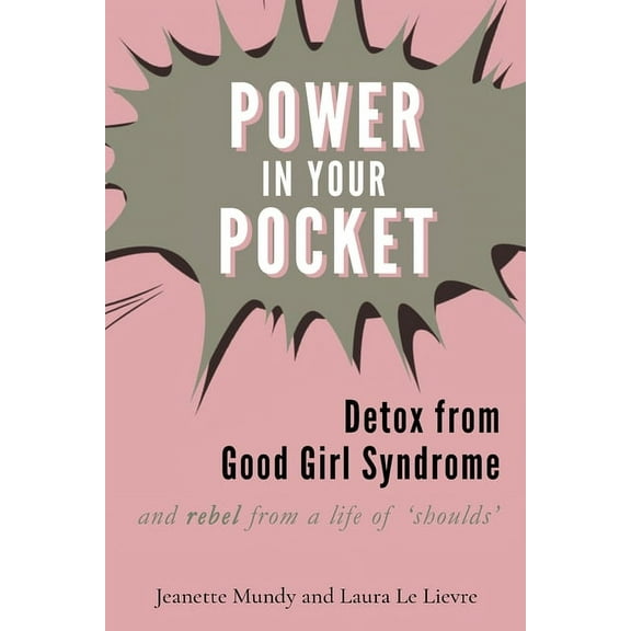 Power in Your Pocket: Detox from Good Girl Syndrome (Paperback)