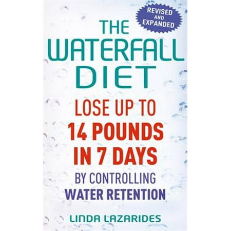 The Waterfall Diet : Lose Up to 14 Pounds in 7 Days by Controlling Water (Best Diet For Water Retention)