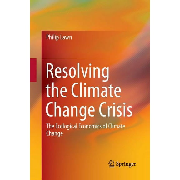 Resolving the Climate Change Crisis: The Ecological Economics of Climate Change, (Paperback)