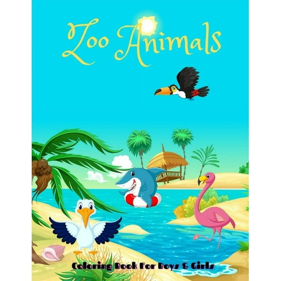 Zoo Animals - Coloring Book For Boys & Girls : Sea Animals, Farm Animals, Jungle Animals, Woodland Animals and Circus Animals (Paperback)