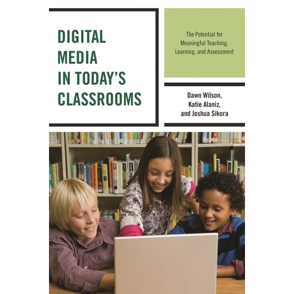 Digital Media in Today's Classrooms: The Potential for Meaningful Teaching, Learning, and Assessment, (Paperback)