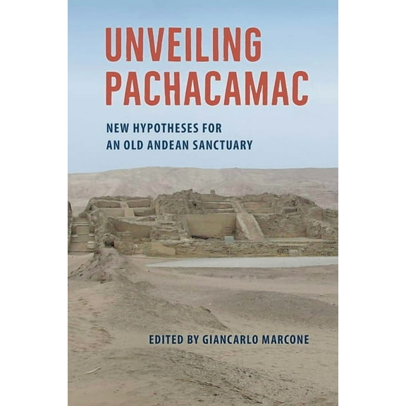 Unveiling Pachacamac: New Hypotheses for an Old Andean Sanctuary, (Hardcover)