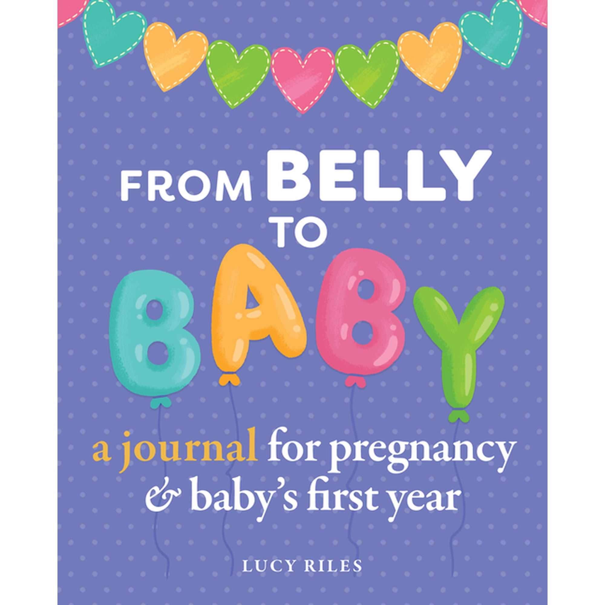From Belly to Baby: A Journal for Pregnancy and Baby's First Year, (Paperback)