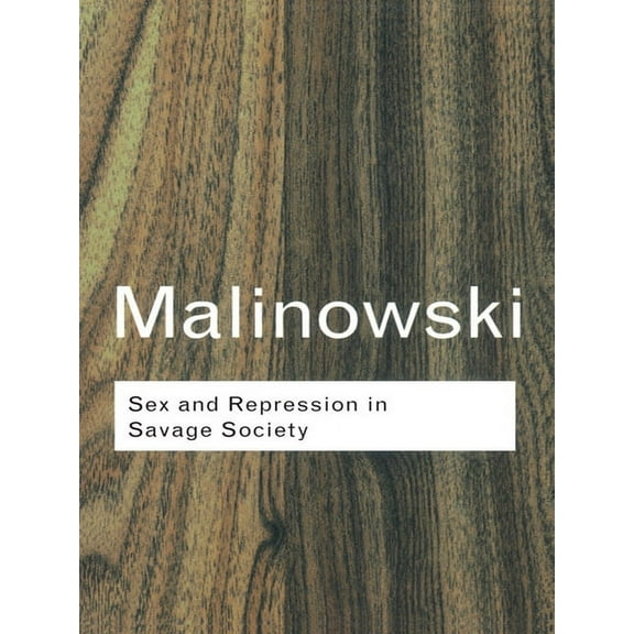Routledge Classics: Sex and Repression in Savage Society (Paperback)
