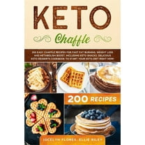 Diet and Keto Cookbook for Beginners: Keto Chaffle : 200 Easy Chaffle recipes for fast fat burning, weight loss and metabolism boost, including keto snacks. Delicious desserts cookbook to start your ketogenic diet, right now! (Series #1) (Paperback)