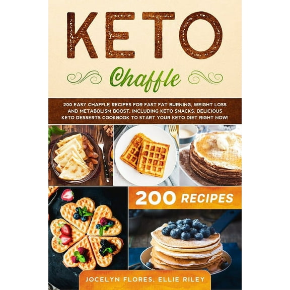 Diet and Keto Cookbook for Beginners: Keto Chaffle : 200 Easy Chaffle recipes for fast fat burning, weight loss and metabolism boost, including keto snacks. Delicious desserts cookbook to start your ketogenic diet, right now! (Series #1) (Paperback)