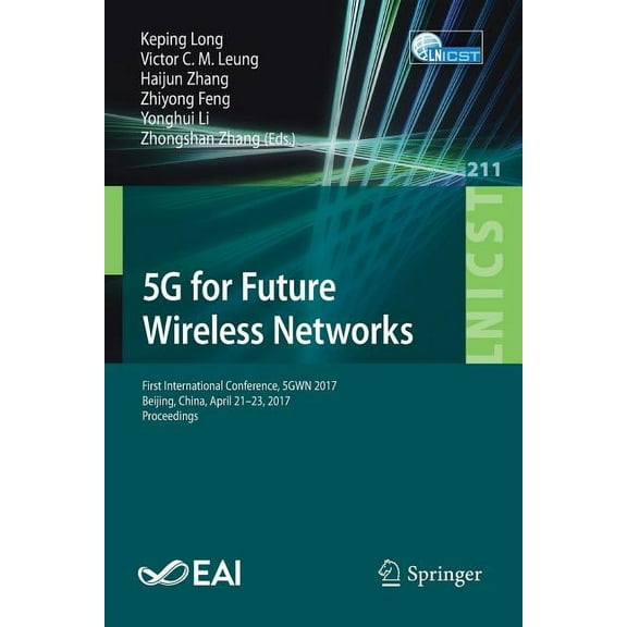 Lecture Notes of the Institute for Compu 5g for Future Wireless Networks: First International Conference, 5gwn 2017, Beijing, China, April 21-23, 2017, Proceedin, Book 211, (Paperback)