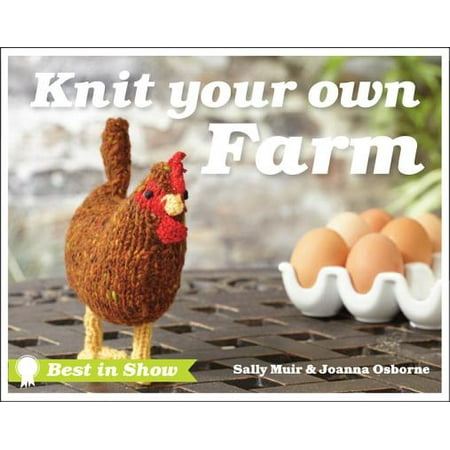 Knit Your Own Farm (Best In Show Knit Your Own Farm)
