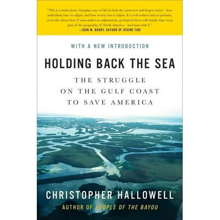 Holding Back the Sea: The Struggle on the Gulf Coast to Save America, (Paperback)