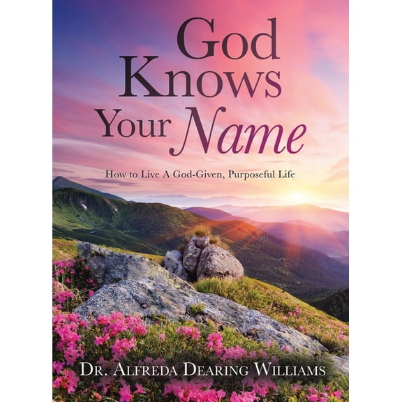 God Knows Your Name: How to Live a God-Given, Purposeful Life, (Hardcover)