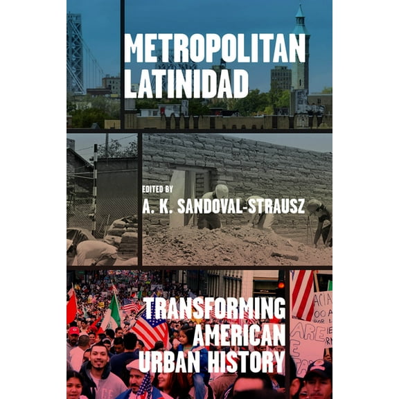 Historical Studies of Urban America Metropolitan Latinidad: Transforming American Urban History, (Paperback)