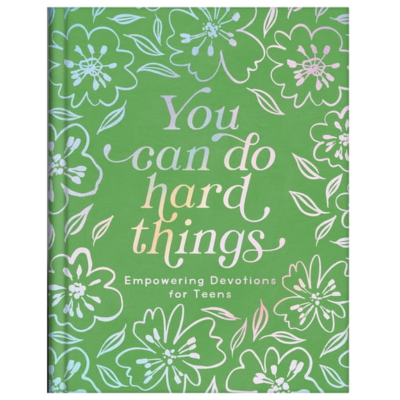 You Can Do Hard Things (Teen Girls): Empowering Devotions for Teens, (Hardcover)