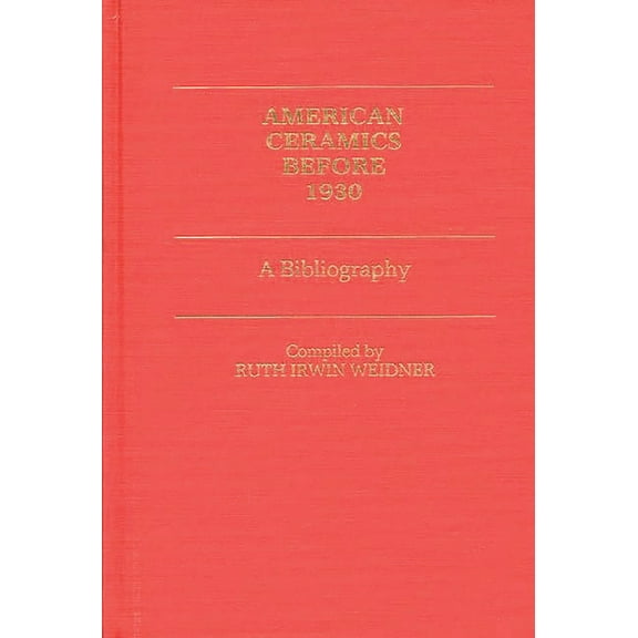 Art Of... American Ceramics Before 1930: A Bibliography, (Hardcover)