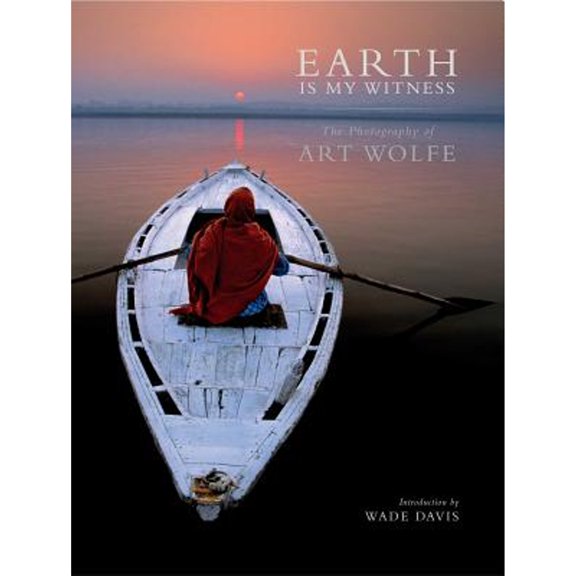 Pre-Owned Earth Is My Witness (Hardcover) by Art Wolfe, Wade Davis