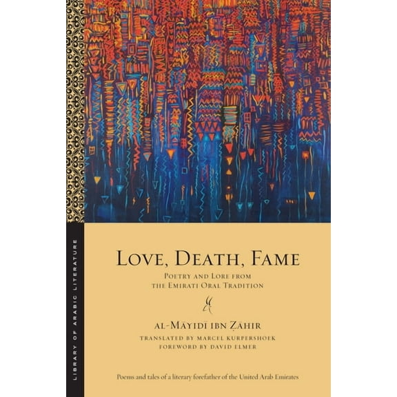 Library of Arabic Literature Love, Death, Fame: Poetry and Lore from the Emirati Oral Tradition, (Paperback)