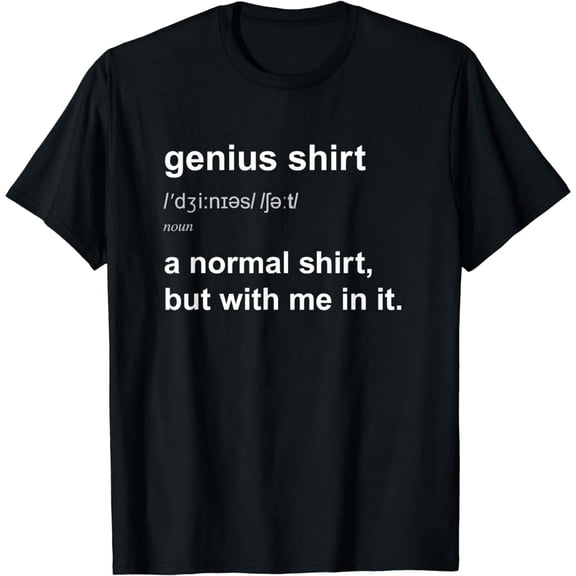 Funny Genius Tshirt Intelligent Brainy Humor Smart Joke Gift T-Shirt