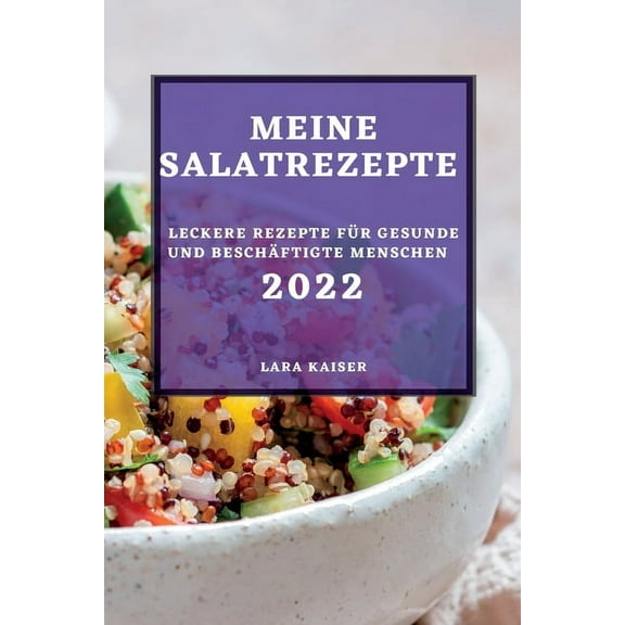 Meine Salatrezepte 2022: Leckere Rezepte Für Gesunde Und Beschäftigte Menschen, (Paperback)
