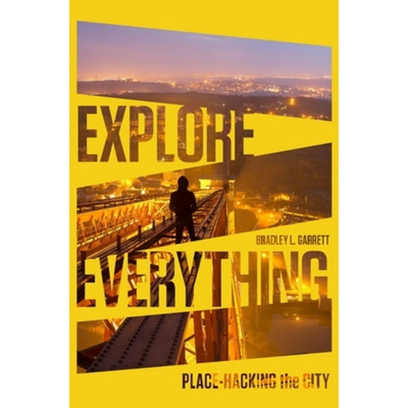 Pre-Owned Explore Everything: Place-Hacking the City (Paperback 9781781685570) by Bradley Garrett