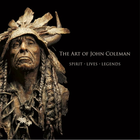 The Art of John Coleman: Spirit, Lives, Legends, (Hardcover)